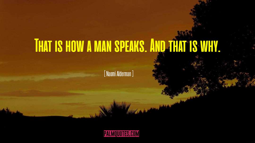 Naomi Alderman Quotes: That is how a man