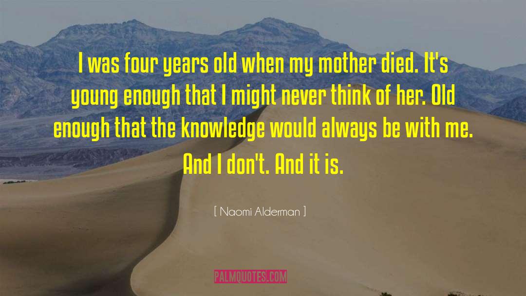 Naomi Alderman Quotes: I was four years old