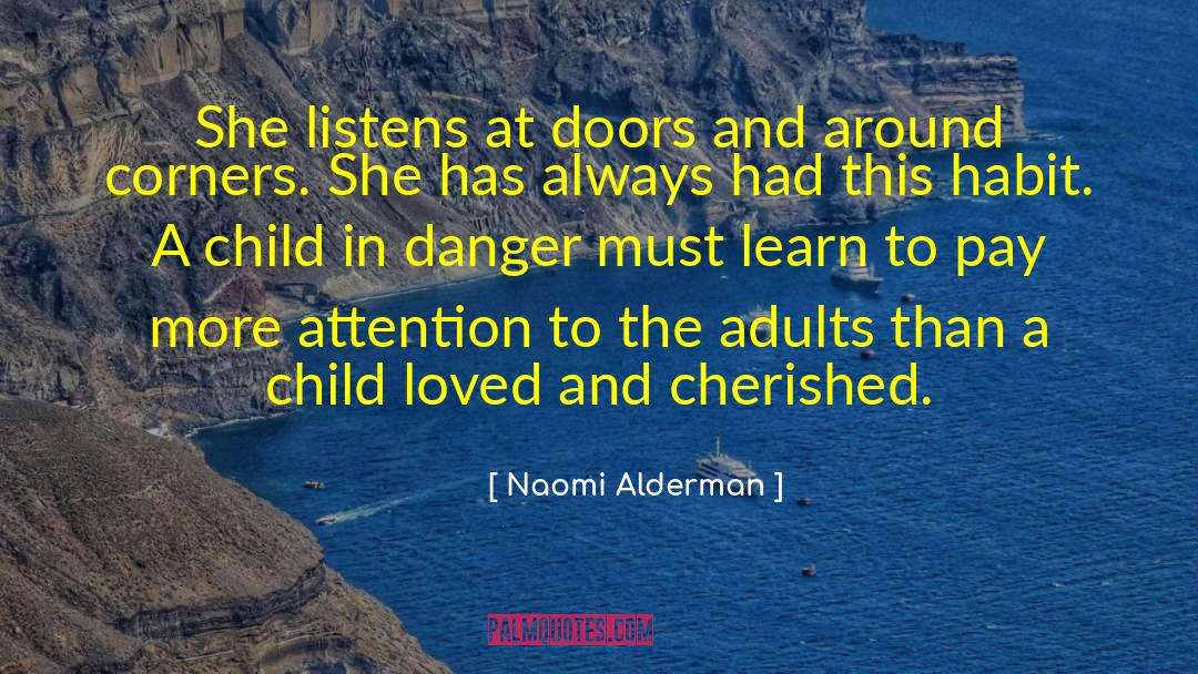 Naomi Alderman Quotes: She listens at doors and