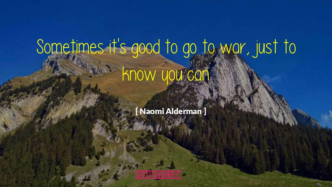 Naomi Alderman Quotes: Sometimes it's good to go