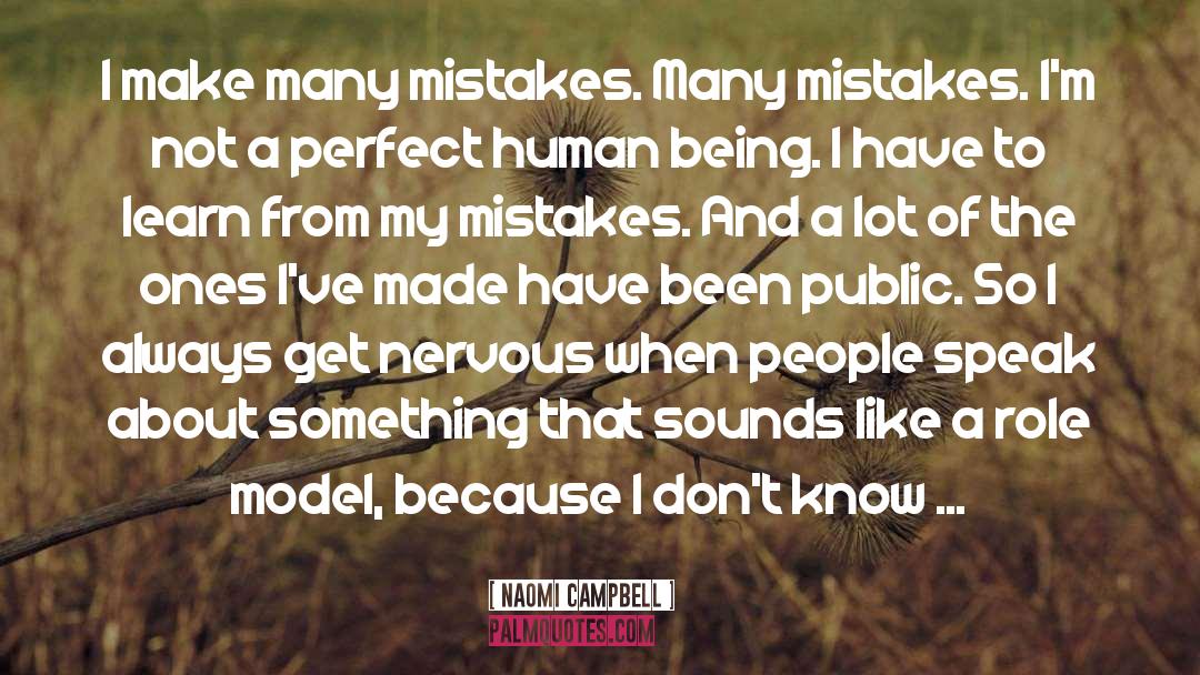 Naomi Campbell Quotes: I make many mistakes. Many