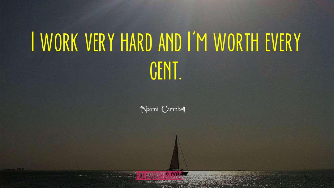 Naomi Campbell Quotes: I work very hard and