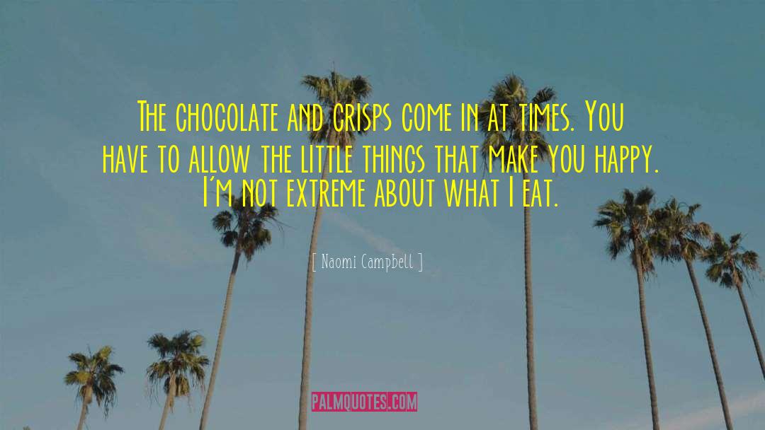 Naomi Campbell Quotes: The chocolate and crisps come