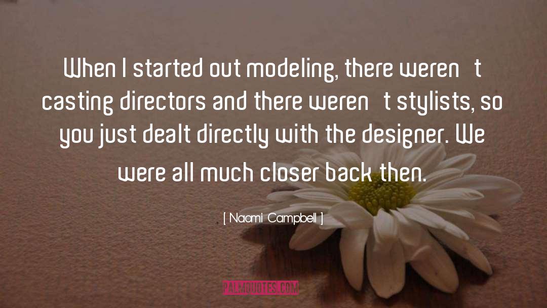 Naomi Campbell Quotes: When I started out modeling,