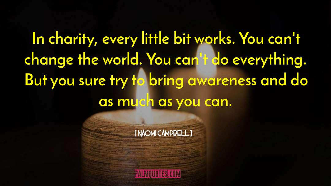 Naomi Campbell Quotes: In charity, every little bit