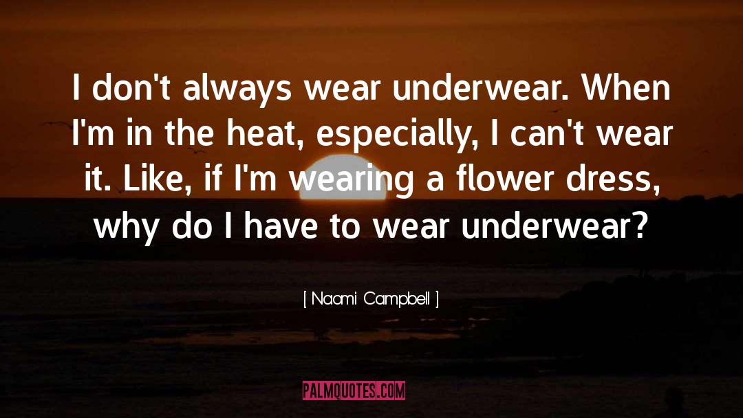 Naomi Campbell Quotes: I don't always wear underwear.