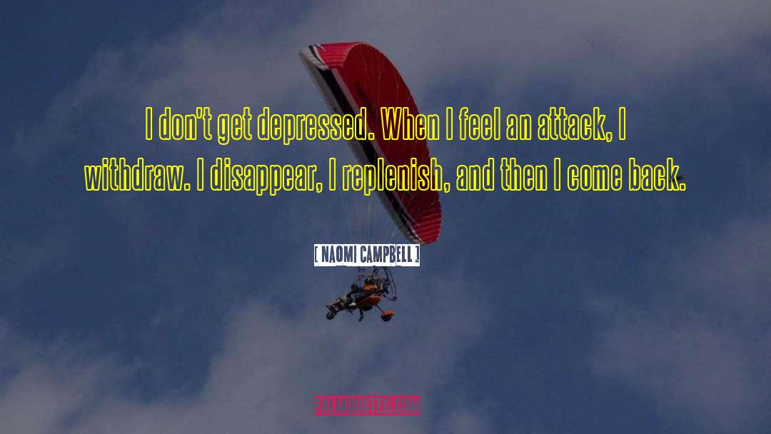 Naomi Campbell Quotes: I don't get depressed. When