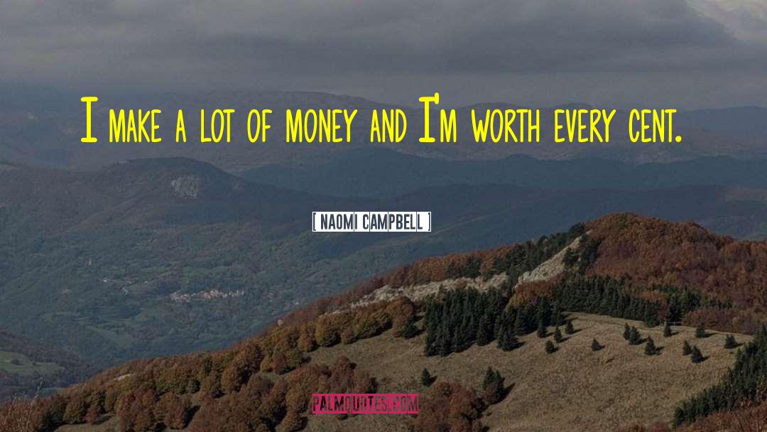 Naomi Campbell Quotes: I make a lot of