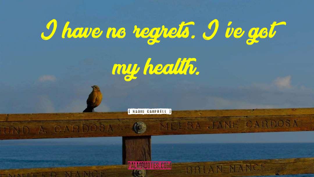 Naomi Campbell Quotes: I have no regrets. I've