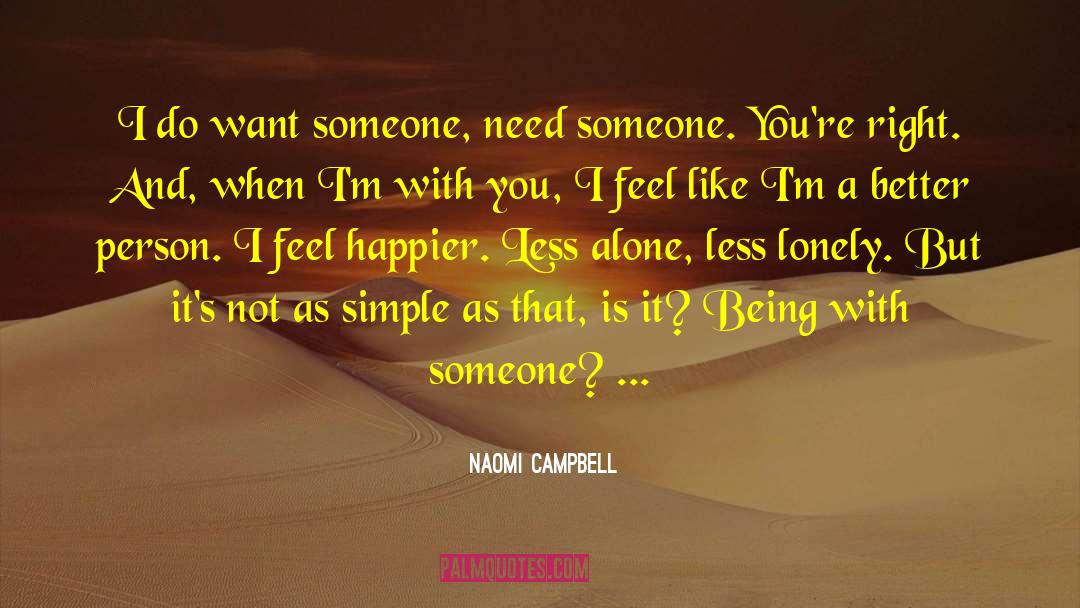 Naomi Campbell Quotes: I do want someone, need