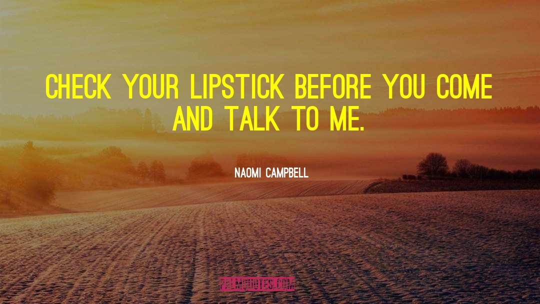 Naomi Campbell Quotes: Check your lipstick before you