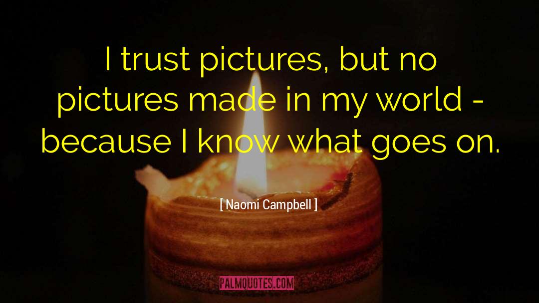 Naomi Campbell Quotes: I trust pictures, but no