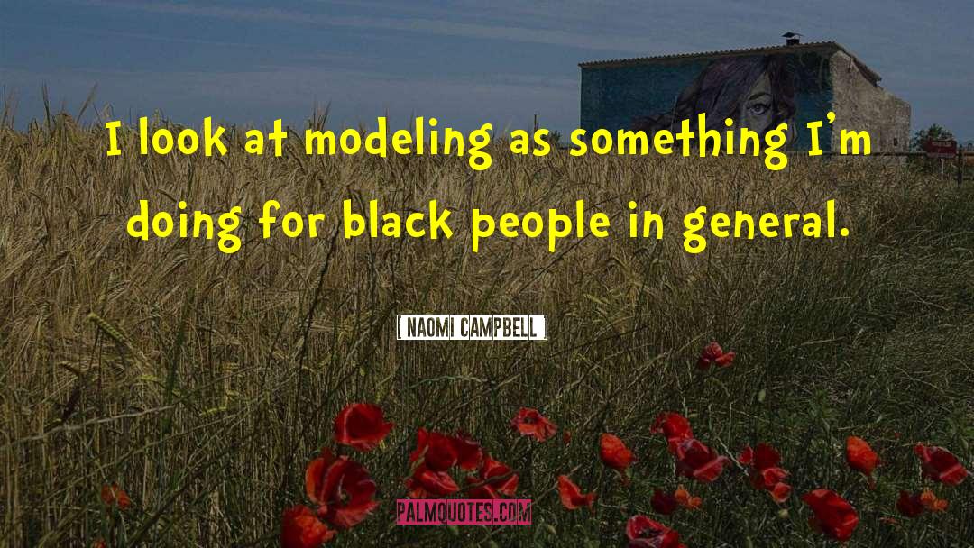 Naomi Campbell Quotes: I look at modeling as