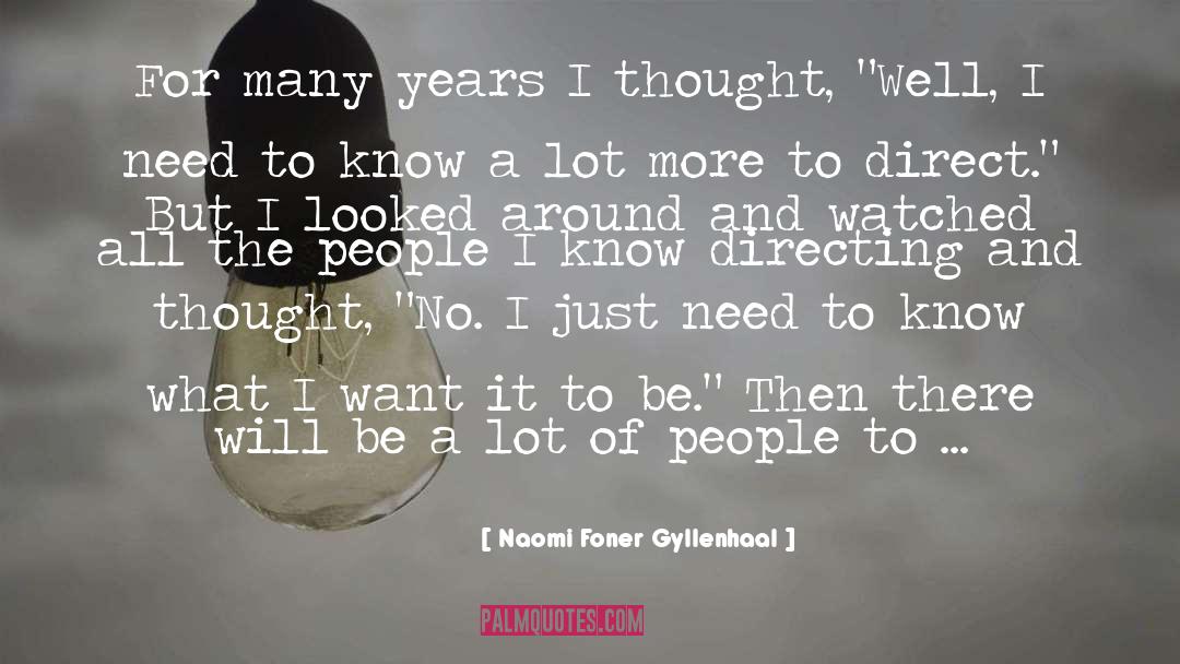 Naomi Foner Gyllenhaal Quotes: For many years I thought,