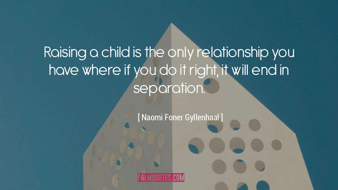 Naomi Foner Gyllenhaal Quotes: Raising a child is the