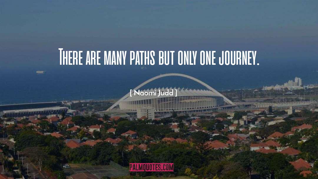 Naomi Judd Quotes: There are many paths but