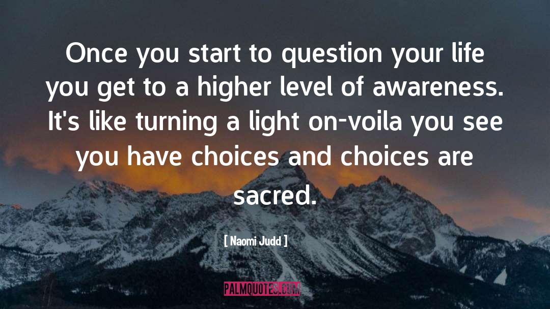 Naomi Judd Quotes: Once you start to question