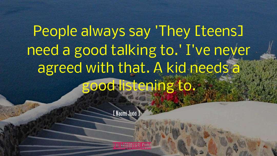 Naomi Judd Quotes: People always say 'They [teens]