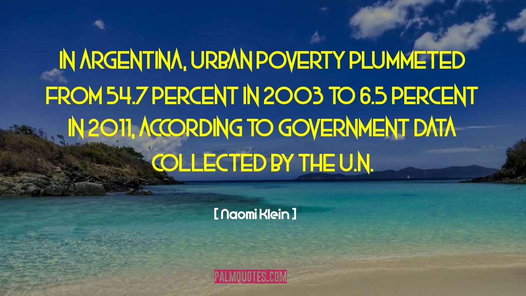 Naomi Klein Quotes: In Argentina, urban poverty plummeted