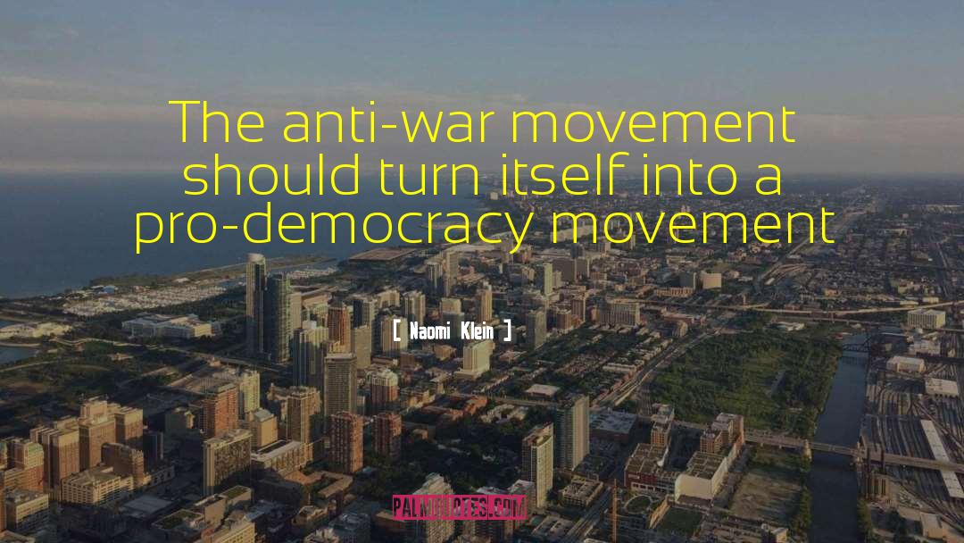 Naomi Klein Quotes: The anti-war movement should turn