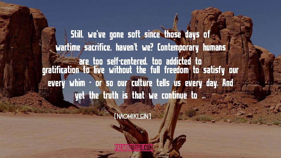 Naomi Klein Quotes: Still, we've gone soft since