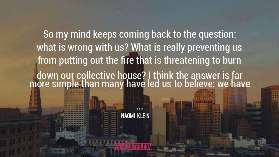 Naomi Klein Quotes: So my mind keeps coming