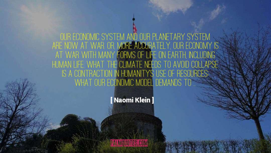 Naomi Klein Quotes: Our economic system and our
