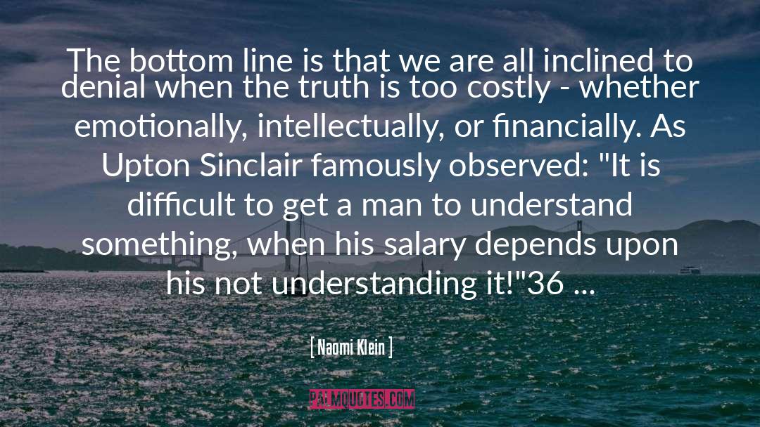 Naomi Klein Quotes: The bottom line is that