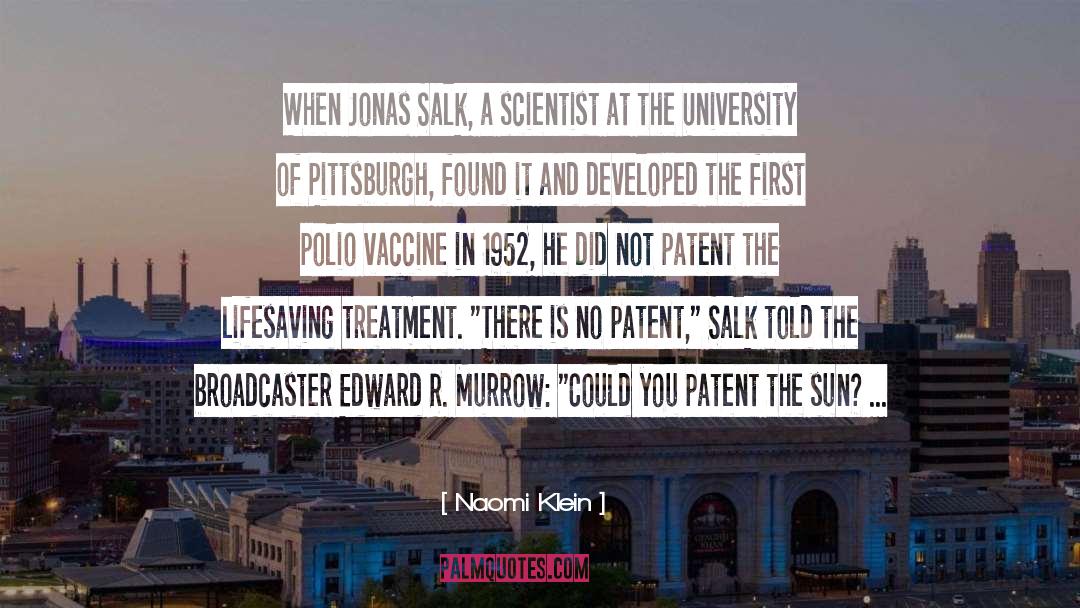 Naomi Klein Quotes: When Jonas Salk, a scientist