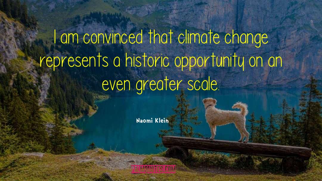 Naomi Klein Quotes: I am convinced that climate