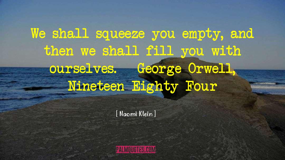 Naomi Klein Quotes: We shall squeeze you empty,