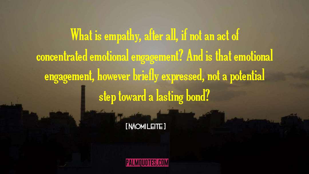 Naomi Leite Quotes: What is empathy, after all,