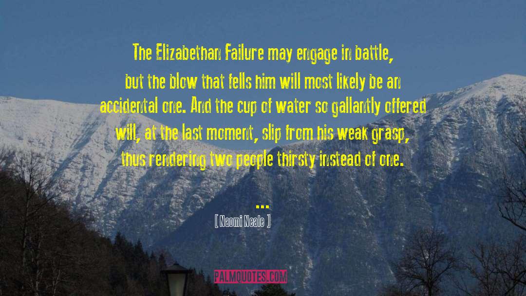 Naomi Neale Quotes: The Elizabethan Failure may engage