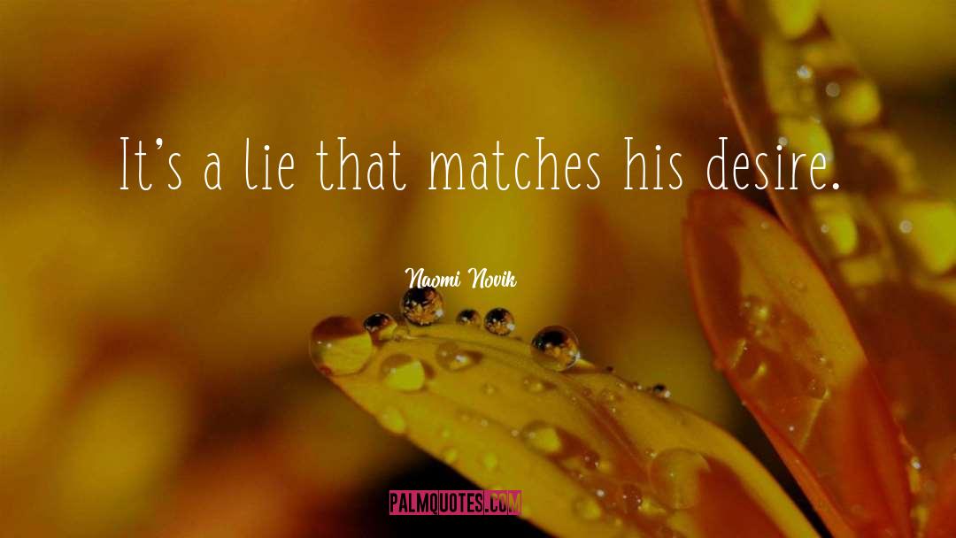 Naomi Novik Quotes: It's a lie that matches