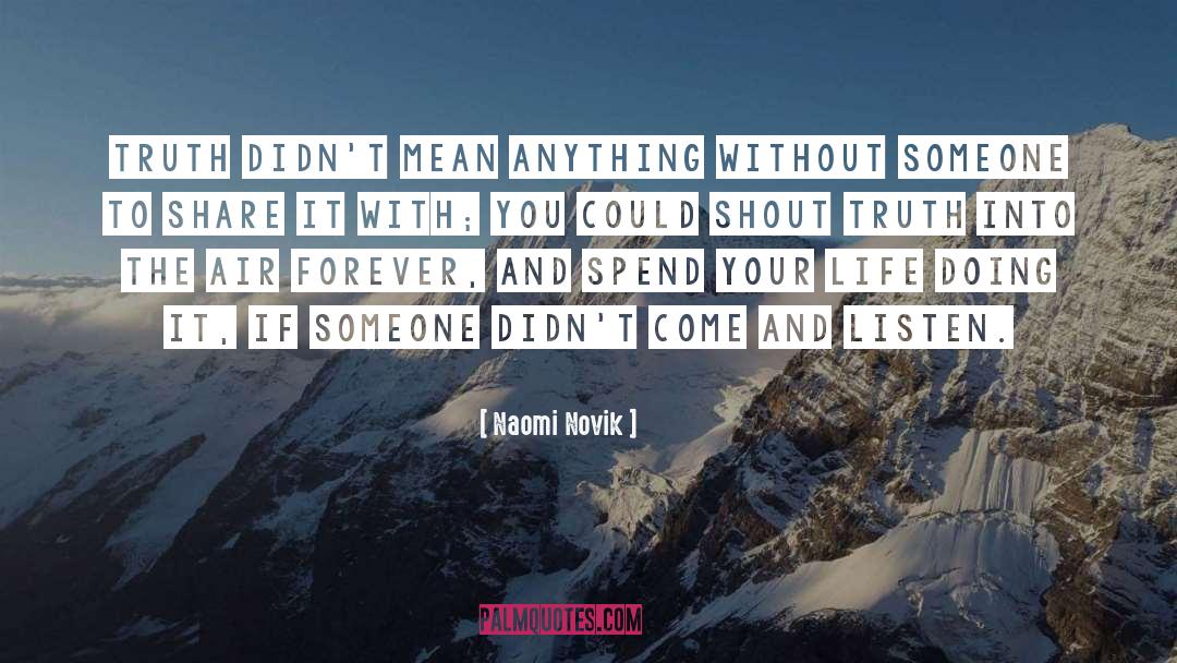 Naomi Novik Quotes: Truth didn't mean anything without