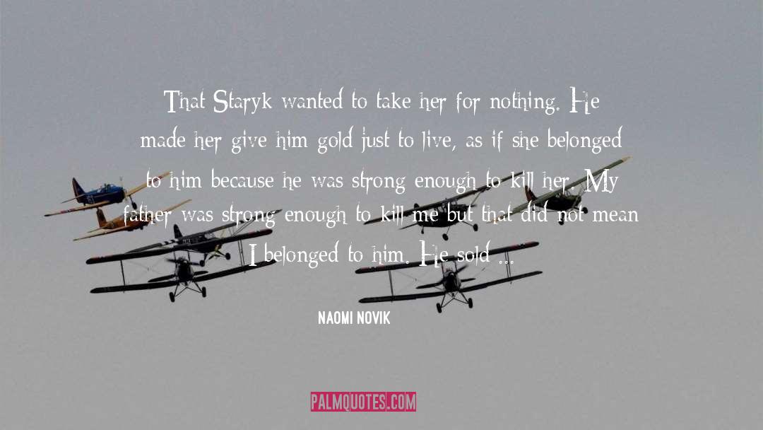 Naomi Novik Quotes: That Staryk wanted to take