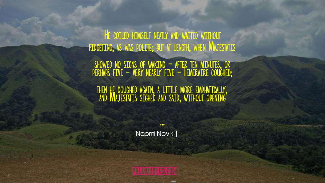 Naomi Novik Quotes: He coiled himself neatly and