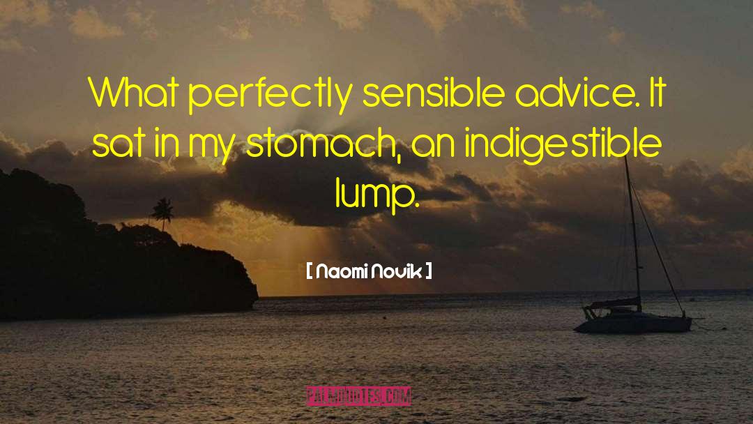 Naomi Novik Quotes: What perfectly sensible advice. It