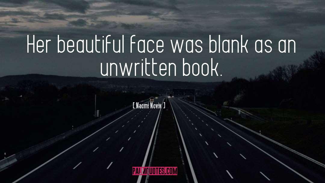 Naomi Novik Quotes: Her beautiful face was blank