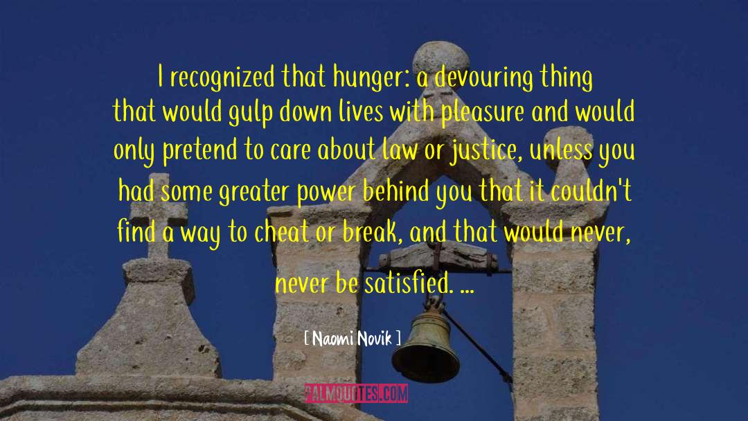 Naomi Novik Quotes: I recognized that hunger: a