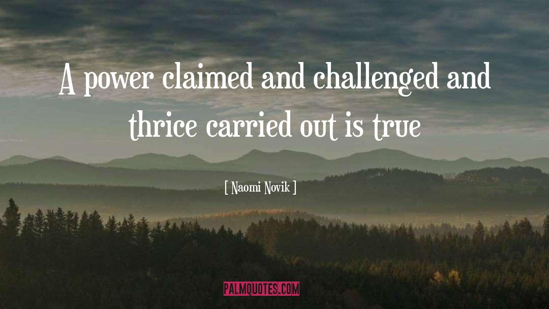 Naomi Novik Quotes: A power claimed and challenged