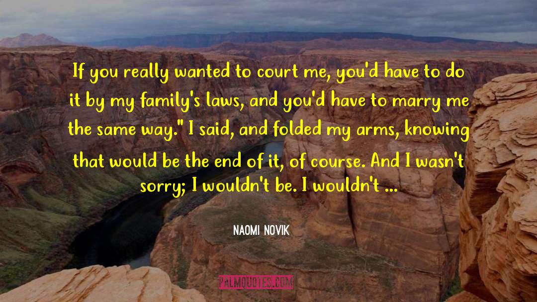 Naomi Novik Quotes: If you really wanted to