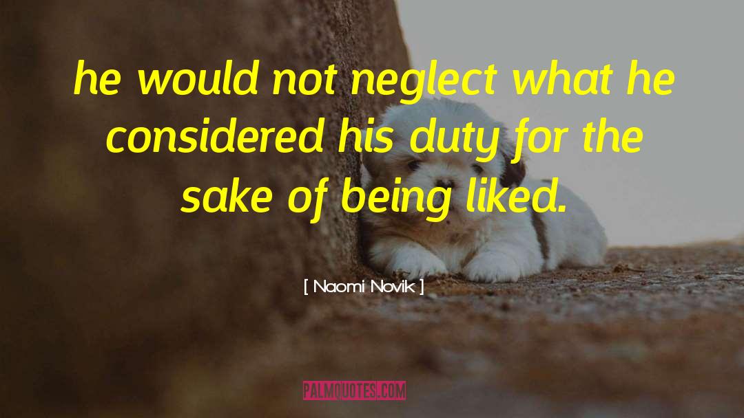 Naomi Novik Quotes: he would not neglect what