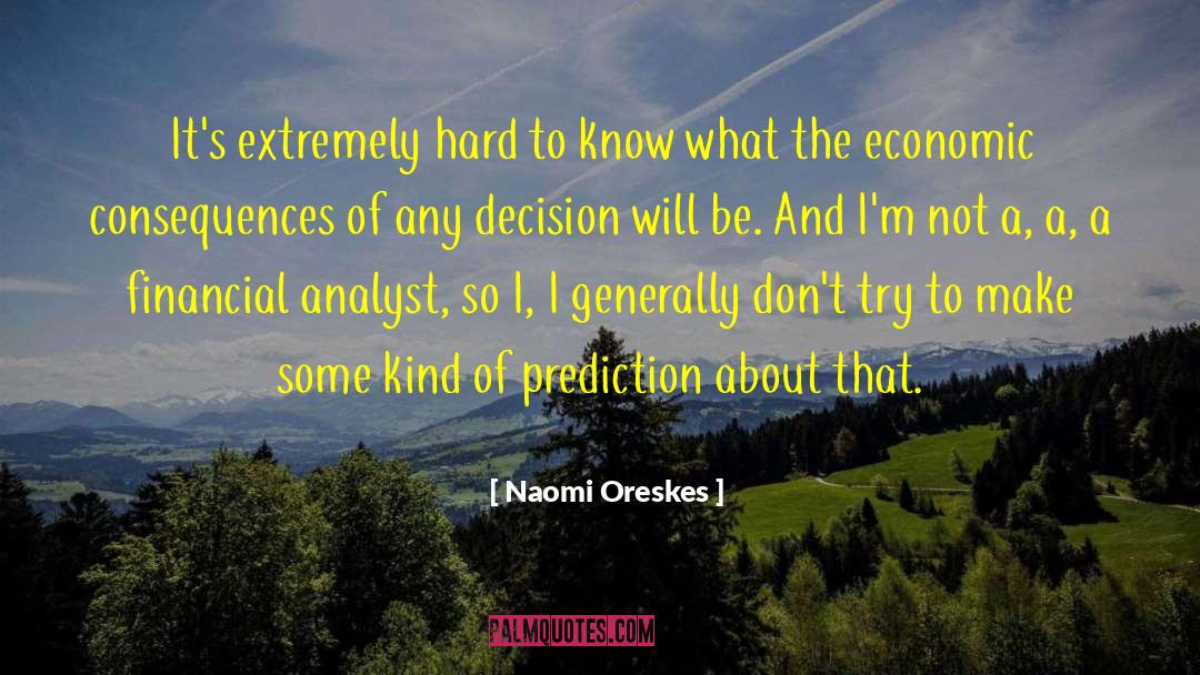 Naomi Oreskes Quotes: It's extremely hard to know