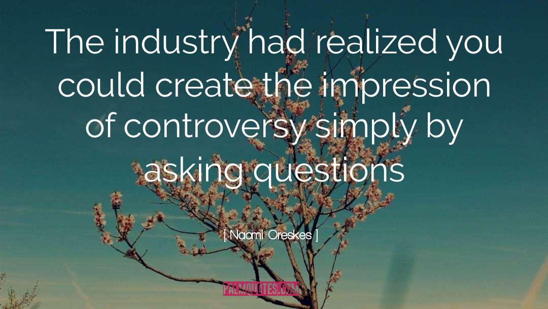 Naomi Oreskes Quotes: The industry had realized you