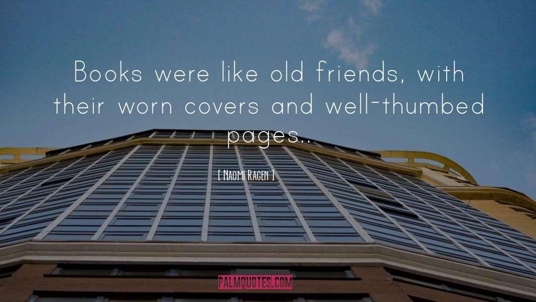 Naomi Ragen Quotes: Books were like old friends,