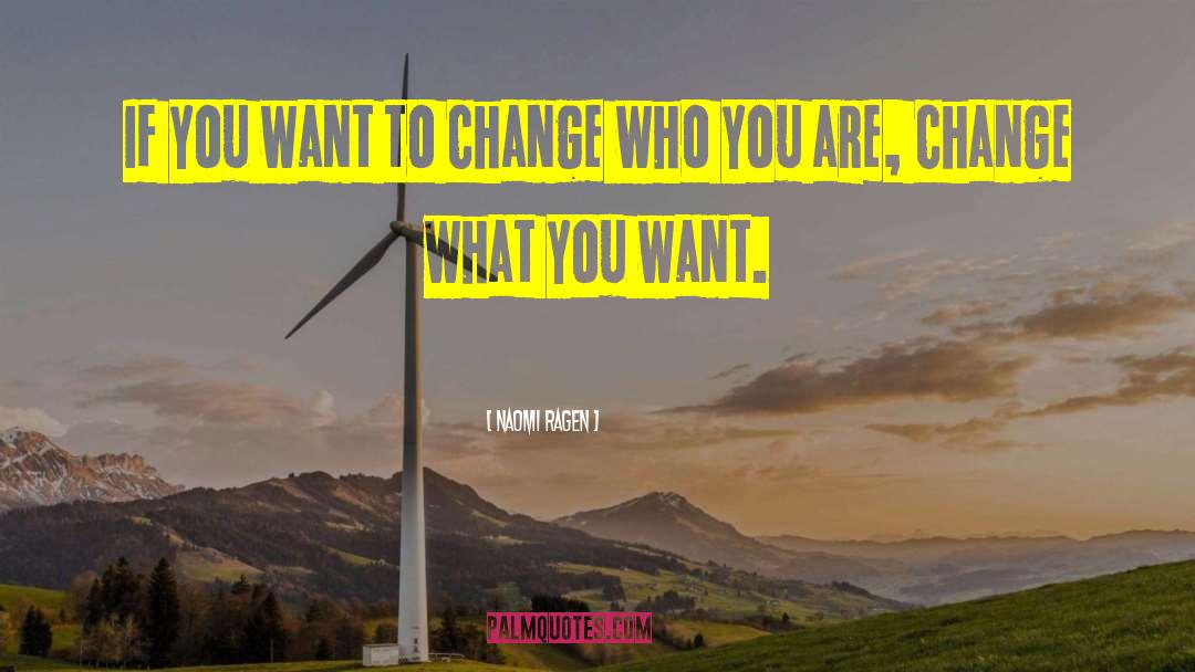 Naomi Ragen Quotes: If you want to change