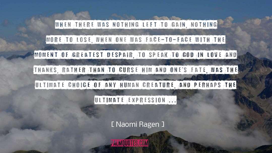 Naomi Ragen Quotes: When there was nothing left