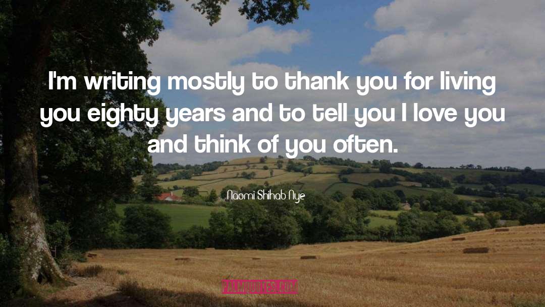 Naomi Shihab Nye Quotes: I'm writing mostly to thank