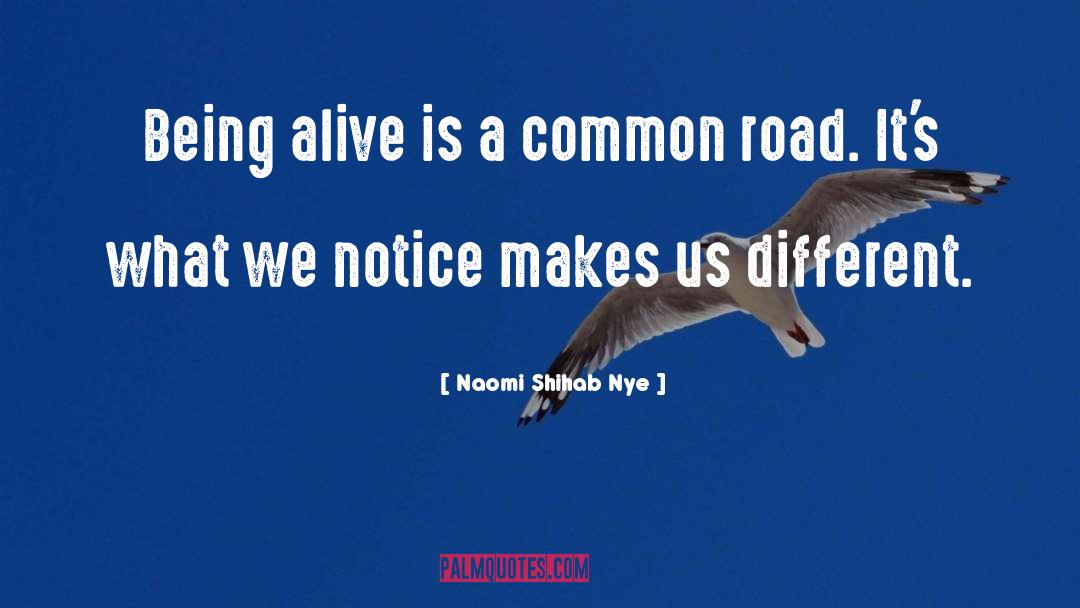 Naomi Shihab Nye Quotes: Being alive is a common